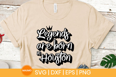 Legends are born in Houston svg quote SVG Maumo Designs 