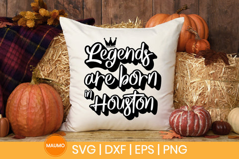 Legends are born in Houston svg quote SVG Maumo Designs 