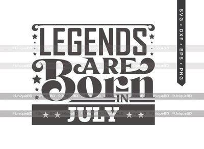 Legends Are Born In July SVG | Kings are Born Svg | Birthday King Svg | Birthday Queen Svg | July Birthday | Birthday Month Svg | Birthday Quotes Svg | Birthday Shirt SVG ETC Craft 