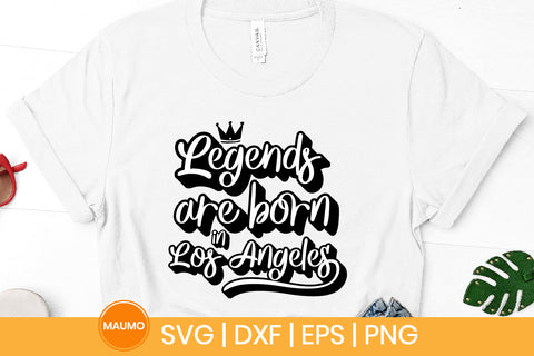 Legends are born in Los Angeles svg quote SVG Maumo Designs 