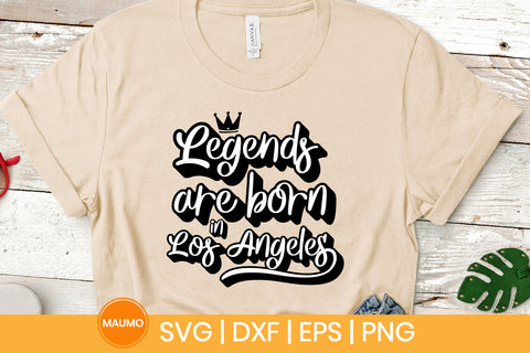 Legends are born in Los Angeles svg quote SVG Maumo Designs 