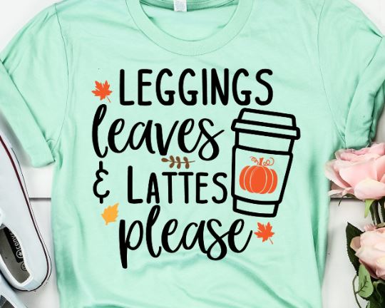 Leggings Leaves and Lattes Please Fall Cut Files SVG She Shed Craft Store 