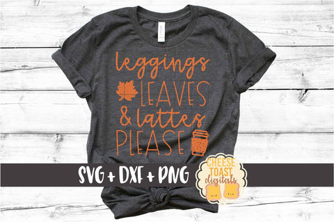Leggings Leaves and Lattes Please - Fall SVG PNG DXF Cut Files SVG Cheese Toast Digitals 
