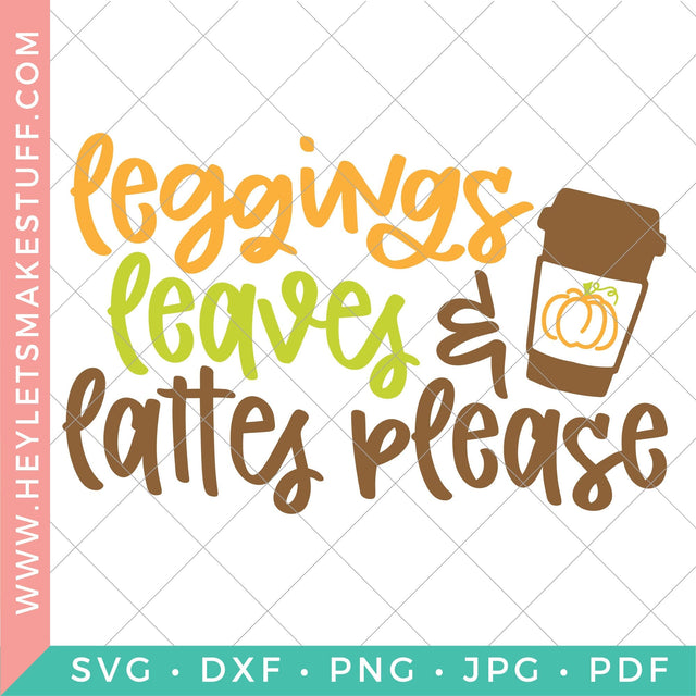 Leggings, Leaves, and Lattes Please SVG Hey Let's Make Stuff 