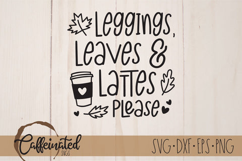 Leggings Leaves and Lattes Please SVG SVG Caffeinated SVGs 