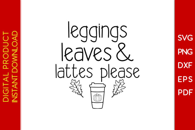 Leggings Leaves and Lattes Please Thanksgiving SVG PNG PDF Cut File SVG Creativedesigntee 