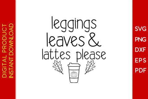 Leggings Leaves and Lattes Please Thanksgiving SVG PNG PDF Cut File SVG Creativedesigntee 