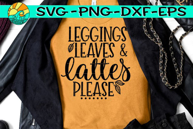 Leggings Leaves Lattes Please -SVG - DXF - EPS - PNG SVG On the Beach Boutique 