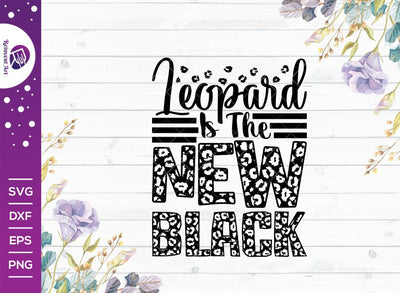 Leopard Is The New Black SVG Cut File | T-shirt Design SVG Reinvent Art 