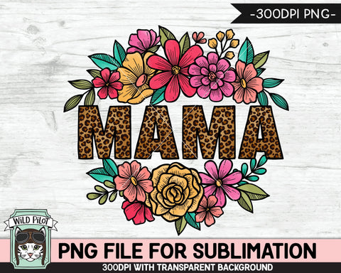Leopard Mama SUBLIMATION Design PNG, Flower Mama Sublimation, Floral Leopard Mama PNG Sublimation File, Mothers Day Sublimation PNG File Sublimation Wild Pilot 