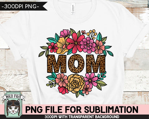 Leopard Mom SUBLIMATION Design PNG, Flower Mom Sublimation, Floral Leopard Mom PNG Sublimation File, Mum PNG, Mothers Day Sublimation PNG Sublimation Wild Pilot 