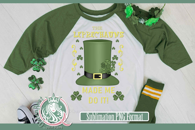 Leprechauns Made Me Do It Sublimation Sublimation QueenBrat Digital Designs 