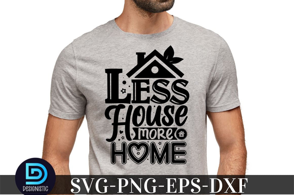 Less house more home, family svg design - So Fontsy