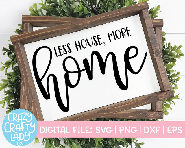 Less House, More Home | Home Decor SVG Cut File SVG Crazy Crafty Lady Co. 