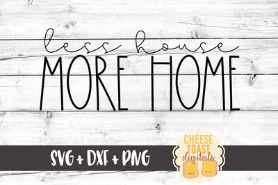 Less House More Home SVG Cheese Toast Digitals 