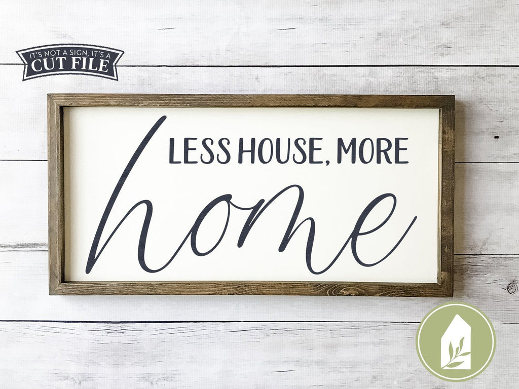 Less House More Home SVG | Family SVG | Farmhouse Sign Design - So Fontsy