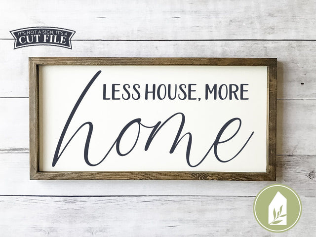 Less House More Home SVG | Family SVG | Farmhouse Sign Design SVG LilleJuniper 