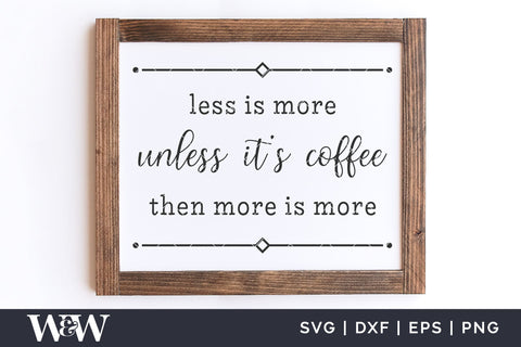 Less Is More Unless It's Coffee SVG | Funny Coffee Sign SVG SVG Wood And Walt 