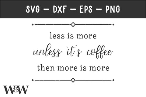 Less Is More Unless It's Coffee SVG | Funny Coffee Sign SVG SVG Wood And Walt 