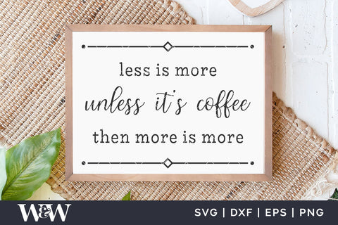 Less Is More Unless It's Coffee SVG | Funny Coffee Sign SVG SVG Wood And Walt 