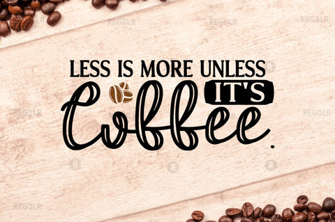 Less is more unless it's coffee SVG SVG Regulrcrative 