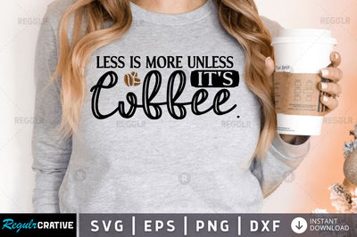 Less is more unless it's coffee SVG SVG Regulrcrative 