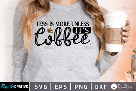 Less is more unless it's coffee SVG SVG Regulrcrative 