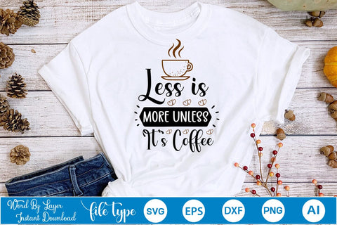 Less Is More Unless It's Coffee SVG SVGs,Quotes and Sayings,Food & Drink,On Sale, Print & Cut SVG DesignPlante 503 
