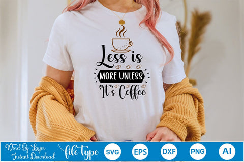 Less Is More Unless It's Coffee SVG SVGs,Quotes and Sayings,Food & Drink,On Sale, Print & Cut SVG DesignPlante 503 