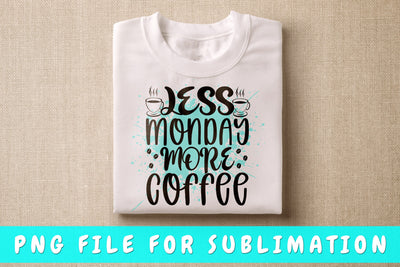 Less Monday More Coffee PNG, Coffee Quote Design For Sublimation Sublimation HappyDesignStudio 