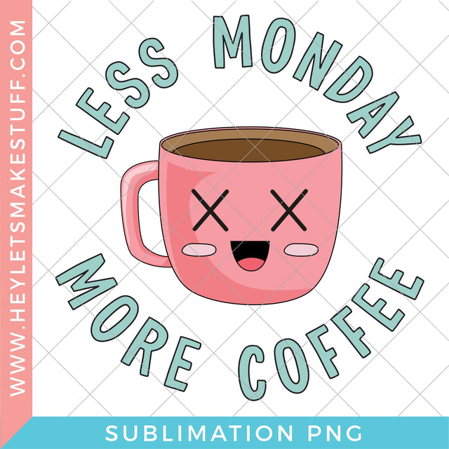 Less Monday More Coffee - Sublimation Sublimation Hey Let's Make Stuff 