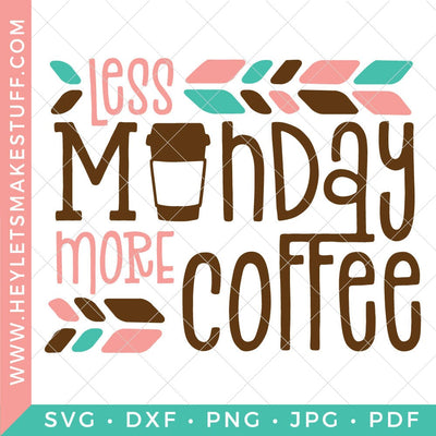 Less Monday More Coffee SVG Hey Let's Make Stuff 