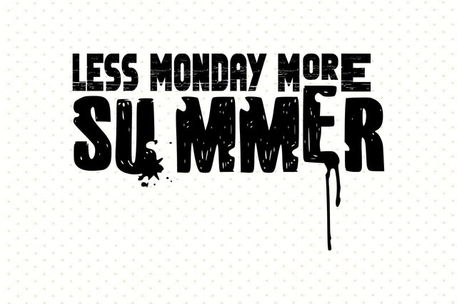 Less Monday More Summer svg SVG orpitasn 