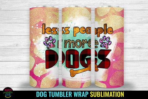 Less People I Dog Tumbler Sublimation I Dog Tumbler Wrap Sublimation Happy Printables Club 