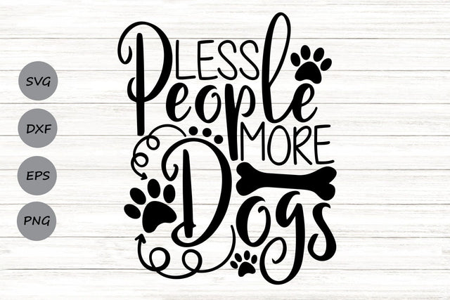 Less People More Dogs| Dog Lover SVG Cutting Files. SVG CosmosFineArt 