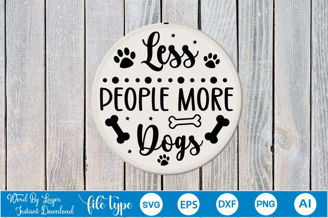 Less People More Dogs Round Signs SVG SVGs,Quotes and Sayings,Food & Drink,On Sale, Print & Cut SVG DesignPlante 503 