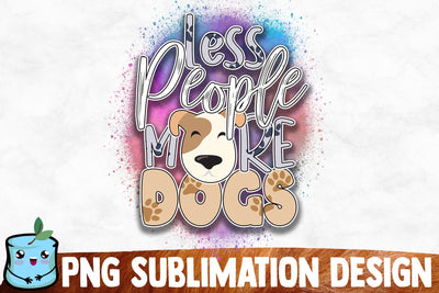 Less People More Dogs Sublimation Design Sublimation MintyMarshmallows 