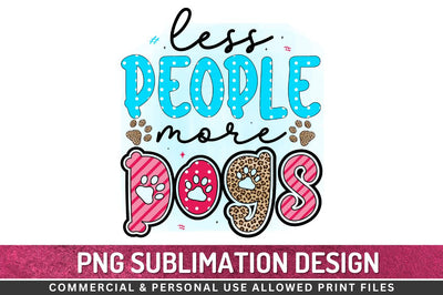 Less people more dogs Sublimation PNG Sublimation Regulrcrative 