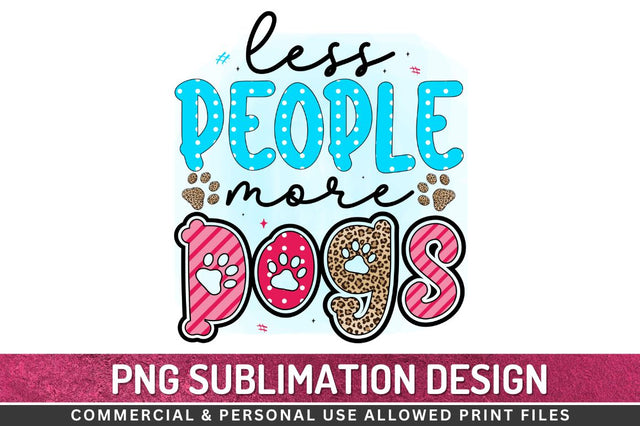 Less people more dogs Sublimation PNG Sublimation Regulrcrative 
