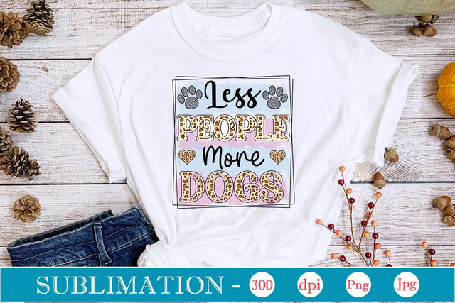Less People More Dogs Sublimation SVGs,Quotes and Sayings,Food & Drink,On Sale, Print & Cut Sublimation DesignPlante 503 