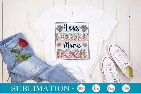 Less People More Dogs Sublimation SVGs,Quotes and Sayings,Food & Drink,On Sale, Print & Cut Sublimation DesignPlante 503 
