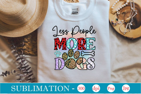 Less People More Dogs Sublimation SVGs,Quotes and Sayings,Food & Drink,On Sale, Print & Cut SVG DesignPlante 503 