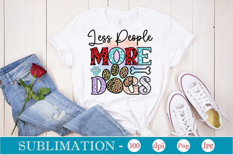 Less People More Dogs Sublimation SVGs,Quotes and Sayings,Food & Drink,On Sale, Print & Cut SVG DesignPlante 503 
