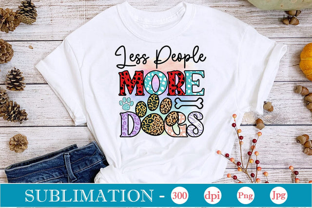 Less People More Dogs Sublimation SVGs,Quotes and Sayings,Food & Drink,On Sale, Print & Cut SVG DesignPlante 503 
