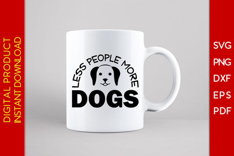 Less People More Dogs SVG PNG PDF Cut File SVG Creativedesigntee 