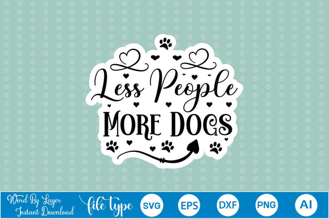 Less People More Dogs SVG SVGs,Quotes and Sayings,Food & Drink,On Sale, Print & Cut SVG DesignPlante 503 