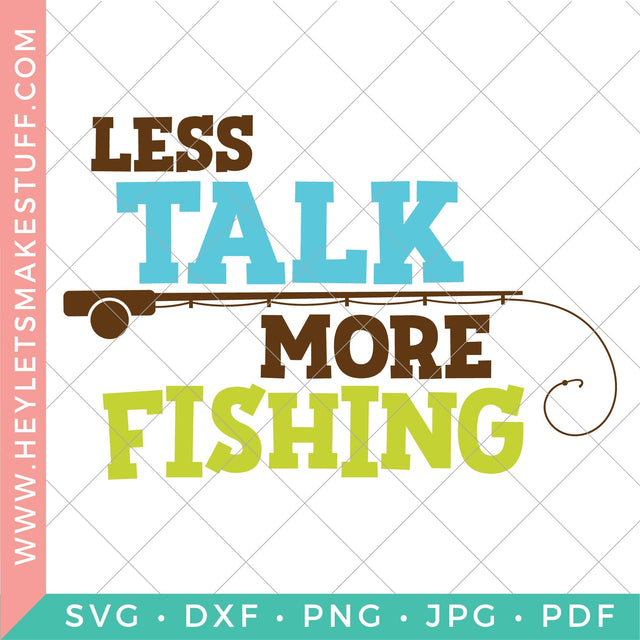 Less Talk, More Fishing SVG Hey Let's Make Stuff 