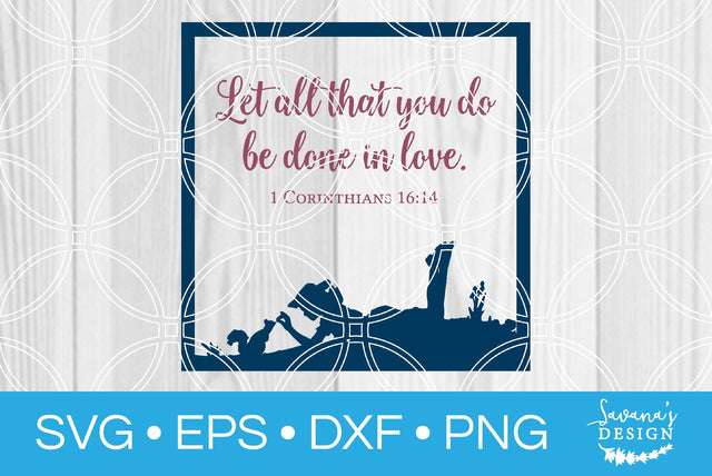 Let All That You Do Be Done In Love 1 Corinthians 16:14 SVG SavanasDesign 