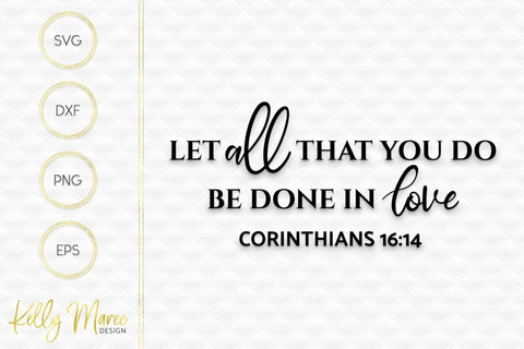 Let All That You Do Be Done In Love - Corinthians 16:14 SVG Kelly Maree Design 
