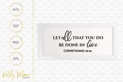 Let All That You Do Be Done In Love - Corinthians 16:14 SVG Kelly Maree Design 